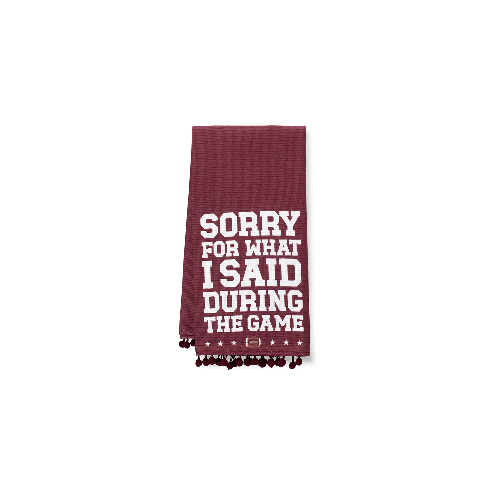 Maroon cotton tea towel with white “Sorry for What I Said During the Game” lettering and pom-pom trim.